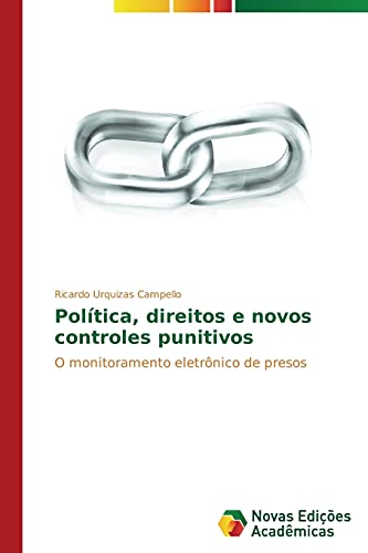Política, direitos e novos controles punitivos: O monitoramento eletrônico de presos