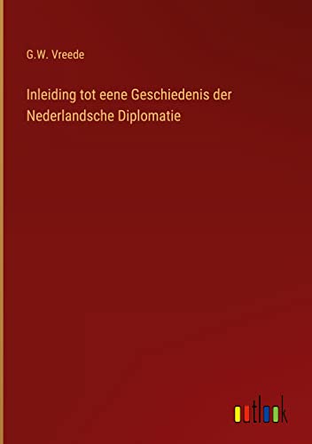 Inleiding tot eene Geschiedenis der Nederlandsche Diplomatie