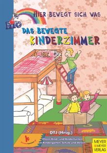 Hier bewegt sich was: Das bewegte Kinderzimmer: Kinderturnen in Kindergarten, Schule und Verein