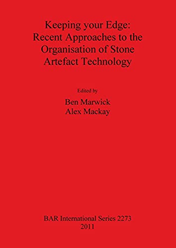 Keeping your Edge - Recent Approaches to the Organisation of Stone Artefact Technology (BAR International)