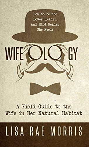 Wifeology: A Field Guide to the Wife In Her Natural Habitat