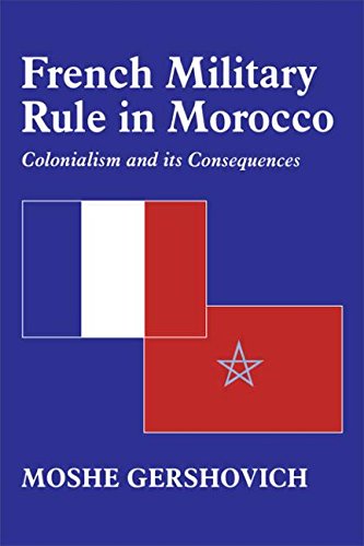 French Military Rule in Morocco: Colonialism and Its Consequences (History and Society in the Islamic World (Hardcover))
