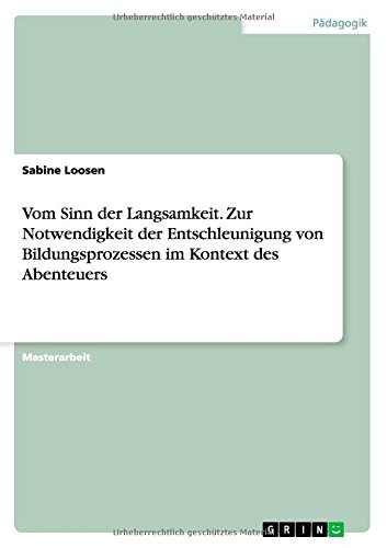 Vom Sinn der Langsamkeit. Zur Notwendigkeit der Entschleunigung von Bildungsprozessen im Kontext des Abenteuers