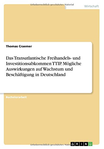 Das Transatlantische Freihandels- und Investitionsabkommen TTIP. Mögliche Auswirkungen auf Wachstum und Beschäftigung in Deutschland