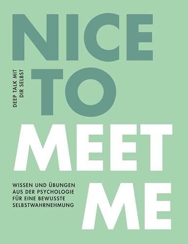 Nice to meet me: Deep Talk mit dir selbst - Wissen und Übungen aus der Psychologie für eine bewusste Selbstwahrnehmung