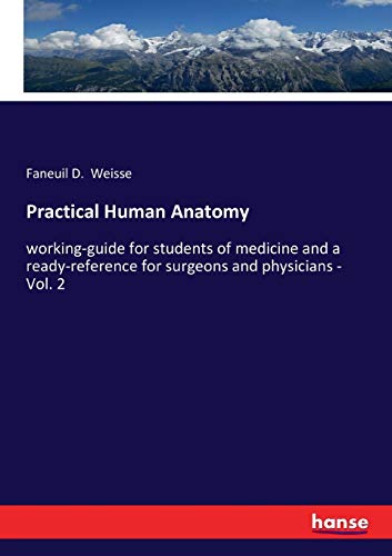 Practical Human Anatomy: working-guide for students of medicine and a ready-reference for surgeons and physicians - Vol. 2
