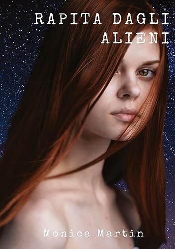 Rapita dagli Alieni: Un romanzo fantascientifico - Sotto il Cielo Stellato: Rapimenti, Battaglie Intergalattiche e Speranza nell'Infinito Spazio