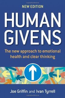 Human Givens: A New Approach to Emotional Health and Clear Thinking