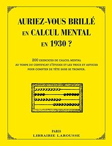 Auriez-vous brillé en calcul mental en 1930 ? : 200 exercices de calcul mental au temps du certificat d'études et les trucs et astuces pour compter de tête sans se tromper