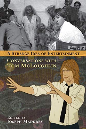A STRANGE IDEA OF ENTERTAINMENT: CONVERSATIONS WITH TOM MCLOUGHLIN