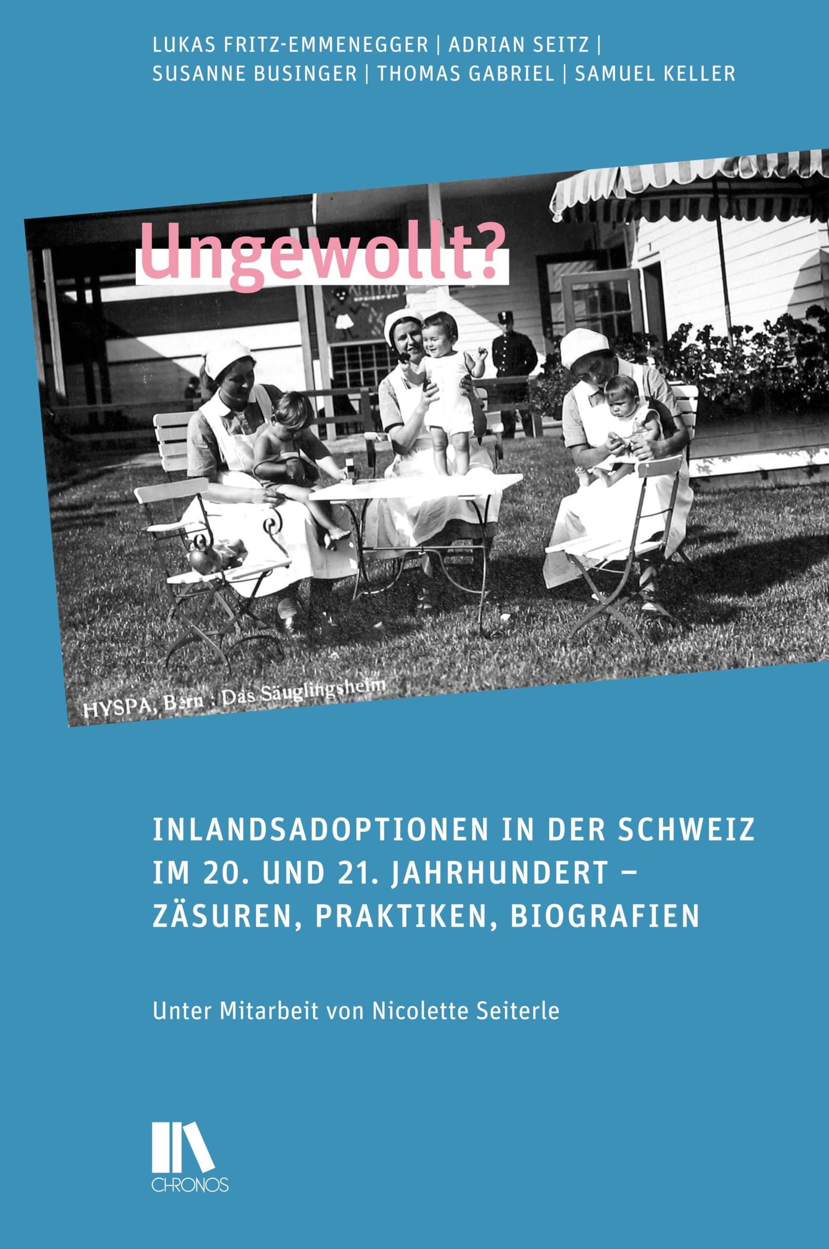 Ungewollt?: Inlandsadoptionen in der Schweiz im 20. und 21. Jahrhundert – Zäsuren, Praktiken, Biografien