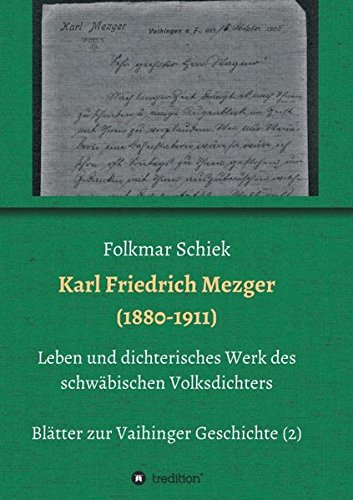 Karl Friedrich Mezger (1880-1911): Leben und dichterisches Werk des schwäbischen Volksdichters