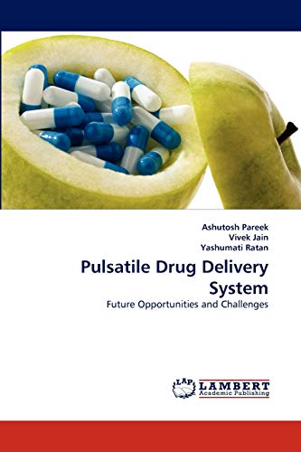 Pulsatile Drug Delivery System: Future Opportunities and Challenges