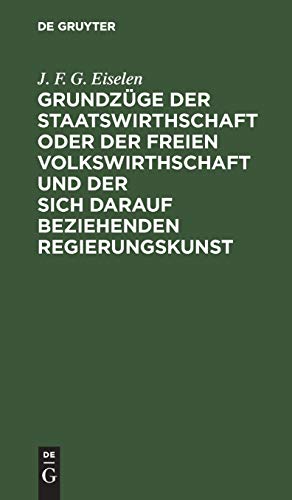 Grundzüge der Staatswirthschaft oder der freien Volkswirthschaft und der sich darauf beziehenden Regierungskunst