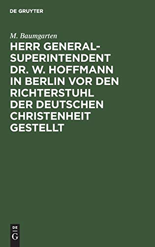 Herr Generalsuperintendent Dr. W. Hoffmann in Berlin vor den Richterstuhl der deutschen Christenheit gestellt