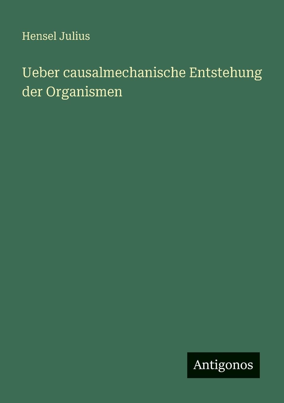 Ueber causalmechanische Entstehung der Organismen
