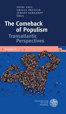 The Comeback of Populism: Transatlantic Perspectives (Publications of the Bavarian American Academy, Band 21)