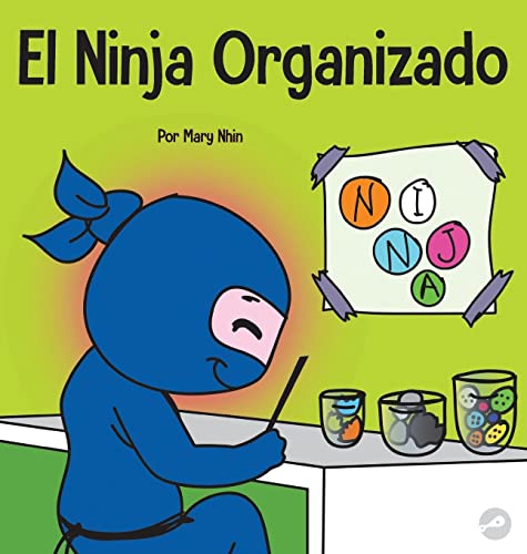 El Ninja Organizado: Un libro para niños sobre la organización y la superación de hábitos desordenados (Ninja Life Hacks Spanish, Band 31)