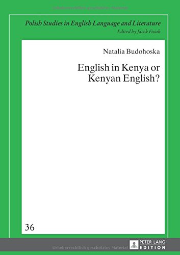 English in Kenya or Kenyan English? (Polish Studies in English Language & Literature)