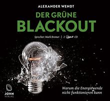 Der Grüne Blackout: Warum die Energiewende nicht funktionieren kann