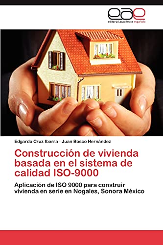 Construcción de vivienda basada en el sistema de calidad ISO-9000: Aplicación de ISO 9000 para construir vivienda en serie en Nogales, Sonora México
