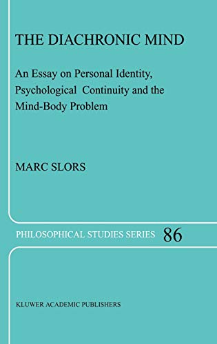 The Diachronic Mind: An Essay on Personal Identity, Psychological Continuity and the Mind-Body Problem (Philosophical Studies Series, 86, Band 86)