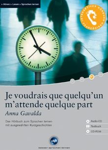 Je voudrais que quelqu'un m'attende quelque part (Anna Gavalda), Ausgewählte Originaltexte, 1 CD, Übersetzungshilfen auf CD-ROM und im Begleitheft