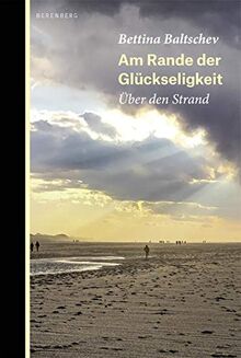 Am Rande der Glückseligkeit: Über den Strand