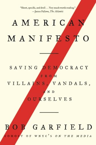 American Manifesto: Saving Democracy from Villains, Vandals, and Ourselves