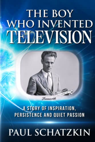 The Boy Who Invented Television: A Story of Inspiration, Persistence and Quiet Passion