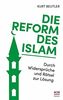 Die Reform des Islam: Durch Widersprüche und Rätsel zur Lösung