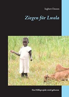 Ziegen für Lwala: Ein Hilfsprojekt wird geboren