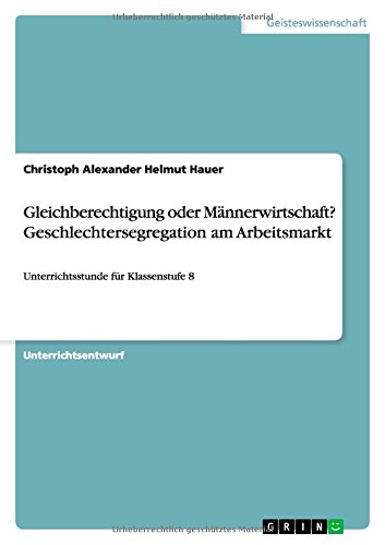 Gleichberechtigung oder Männerwirtschaft? Geschlechtersegregation am Arbeitsmarkt: Unterrichtsstunde für Klassenstufe 8