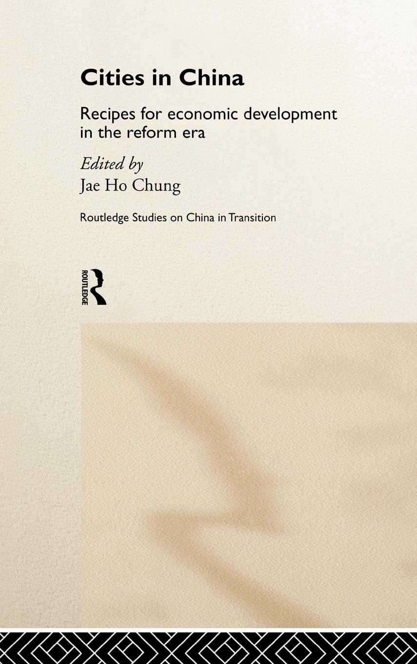 Cities in China: Recipes for economic development in the reform era (Routledge Studies--China in Transition, 7.)