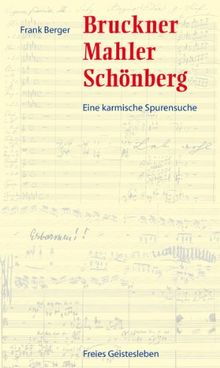 Bruckner, Mahler, Schönberg: Eine karmische Spurensuche