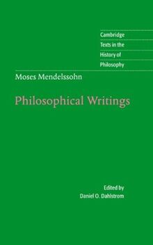 Moses Mendelssohn: Philosophical Writings (Cambridge Texts in the History of Philosophy)