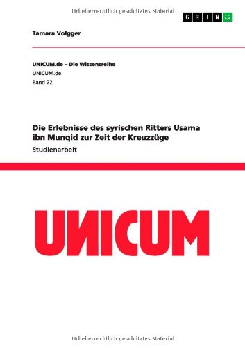 Die Erlebnisse des syrischen Ritters Usama ibn Munqid zur Zeit der Kreuzzüge