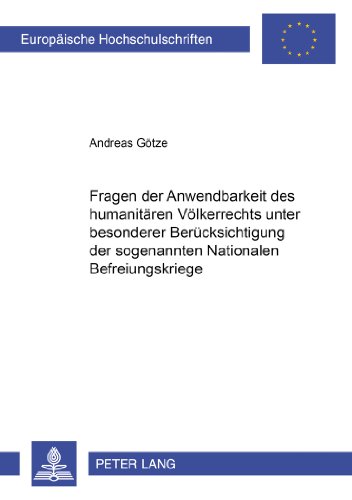 Fragen der Anwendbarkeit des humanitären Völkerrechts unter besonderer Berücksichtigung der sogenannten «Nationalen Befreiungskriege» (Europäische ... / Publications Universitaires Européennes)
