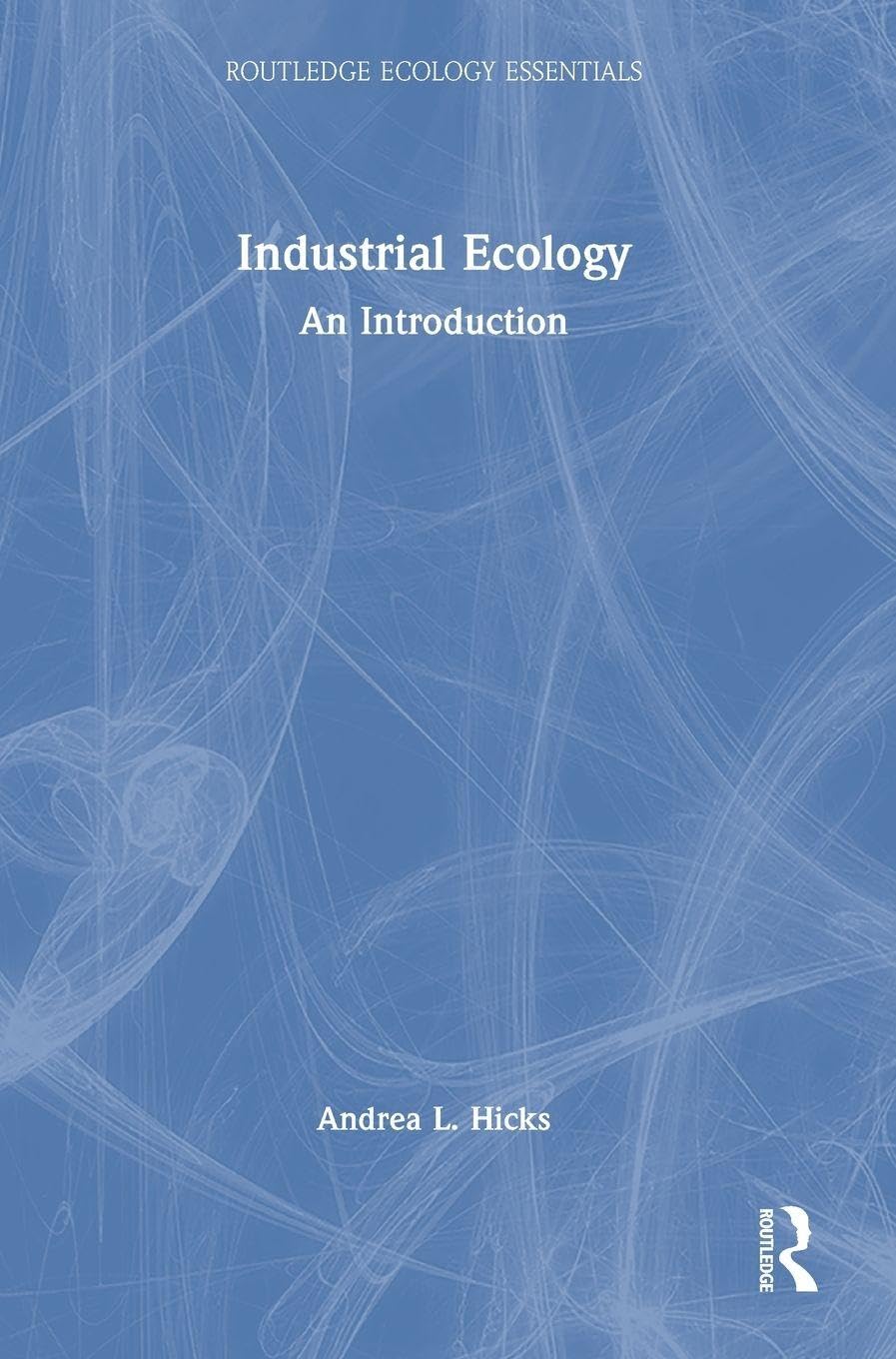 Industrial Ecology: An Introduction (Routledge Ecology Essentials)