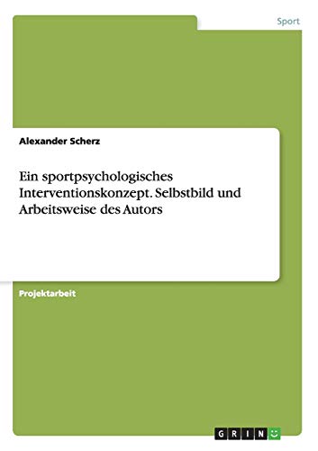 Ein sportpsychologisches Interventionskonzept. Selbstbild und Arbeitsweise des Autors