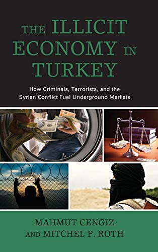The Illicit Economy in Turkey: How Criminals, Terrorists, and the Syrian Conflict Fuel Underground Markets