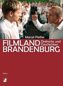 Filmland Brandenburg: Drehorte und Geschichten