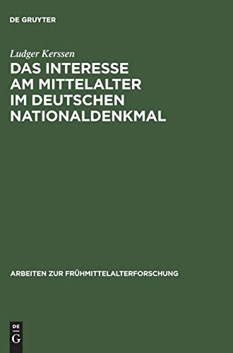 Das Interesse am Mittelalter im Deutschen Nationaldenkmal (Arbeiten zur Frühmittelalterforschung, 8, Band 8)
