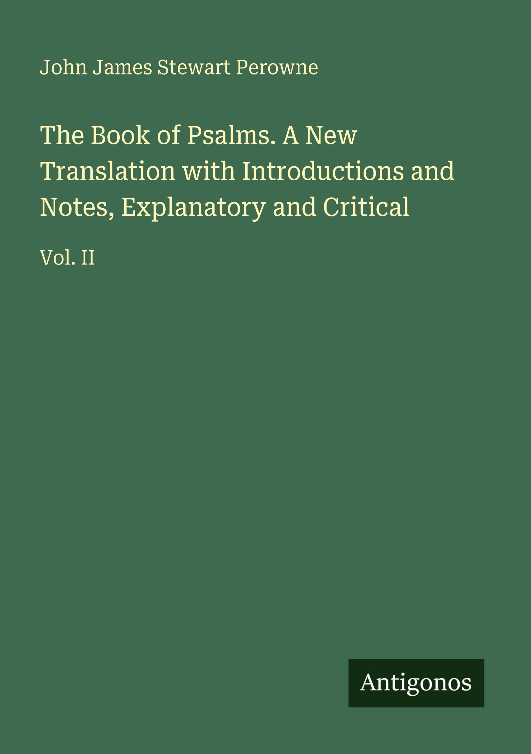 The Book of Psalms. A New Translation with Introductions and Notes, Explanatory and Critical: Vol. II