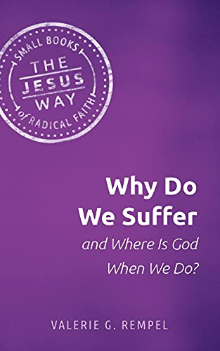 Why Do We Suffer and Where Is God When We Do? (The Jesus Way Small Books of Radical Faith)