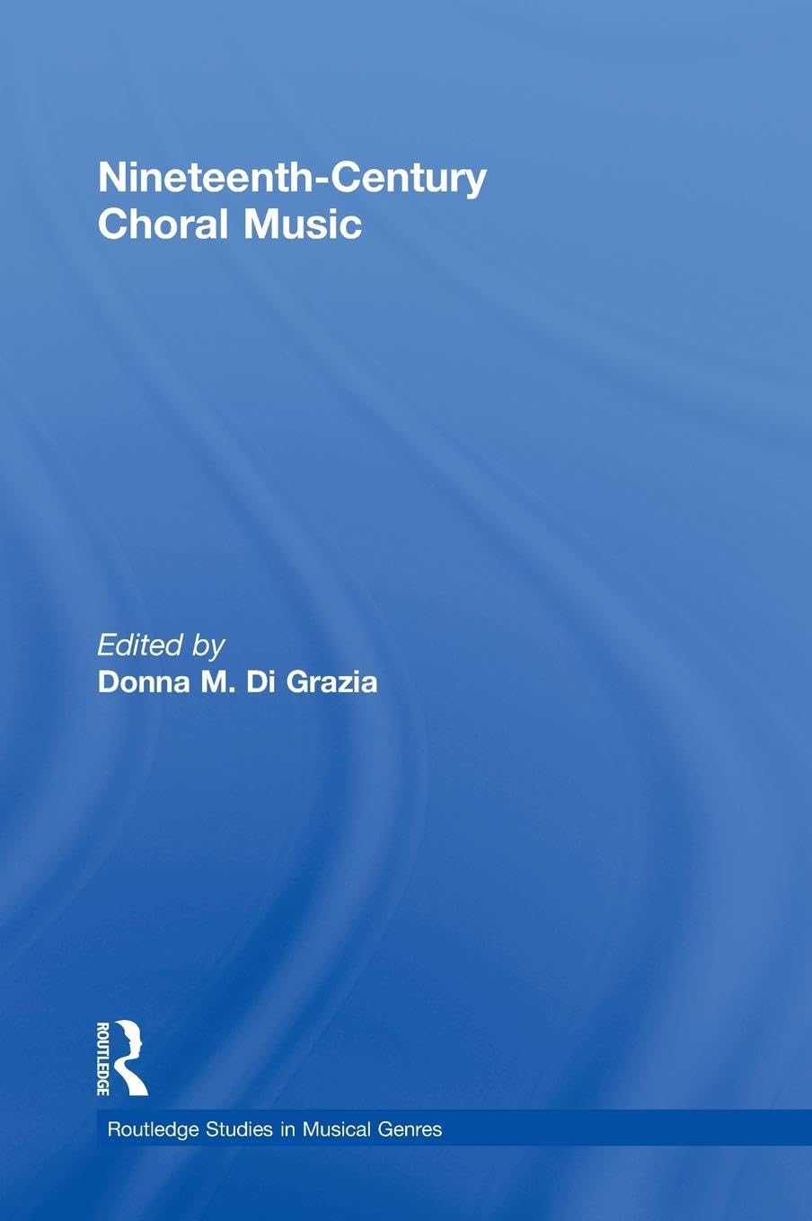 Nineteenth-Century Choral Music (Routledge Studies in Musical Genres)