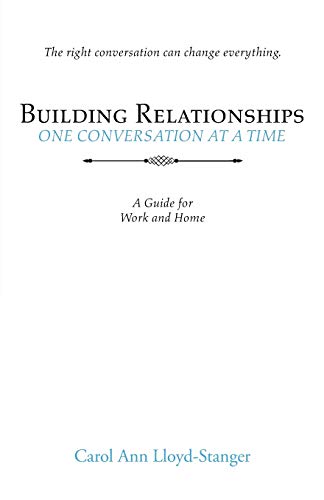 Building Relationships One Conversation at a Time: A Guide for Work and Home