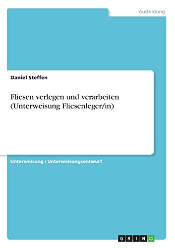 Fliesen verlegen und verarbeiten (Unterweisung Fliesenleger/in)