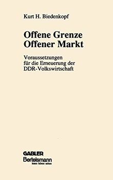 Offene Grenze Offener Markt: Voraussetzungen für die Erneuerung der DDR-Volkswirtschaft