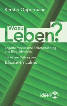 Wozu leben?: Logotherapeutische Selbsterfahrung und Biografiearbeit mit einem Beitrag von Elisabeth Lukas